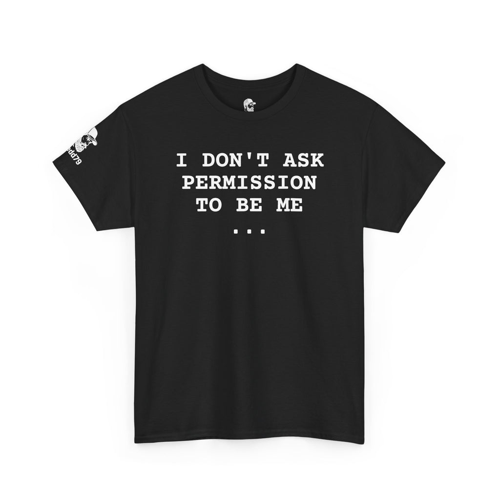 "I Don't Ask Permission To Be Me" — Bold Statement Graphic T‑Shirt